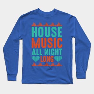 house music all night long 3 Long Sleeve T-Shirt